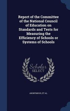 portada Report of the Committee of the National Council of Education on Standards and Tests for Measuring the Efficiency of Schools or Systems of Schools (en Inglés)