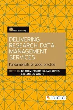 portada Delivering Research Data Management Services: Fundamentals of Good Practice (The Facet Scholarly Communication Collection)