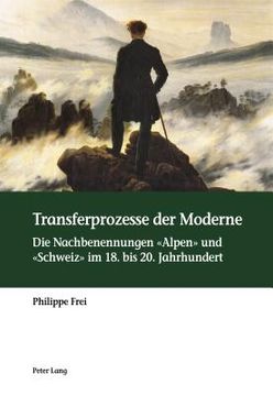 portada Transferprozesse der Moderne: Die Nachbenennungen Alpen und Schweiz im 18. bis 20. Jahrhundert (en Alemán)