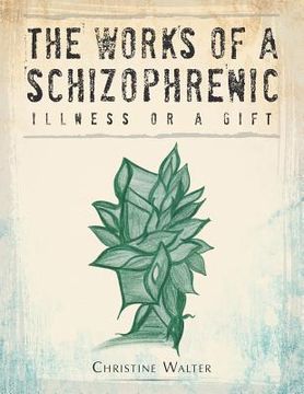 portada The Works of a Schizophrenic: Illness or a Gift (en Inglés)