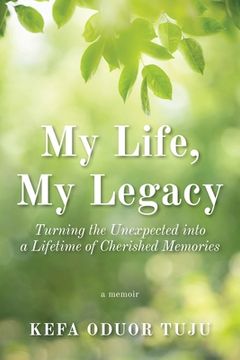 portada My Life, My Legacy: Turning The Unexpected into a Lifetime of Cherished Memories (en Inglés)