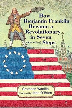 portada How Benjamin Franklin Became a Revolutionary in Seven (Not-So-Easy) Steps (en Inglés)