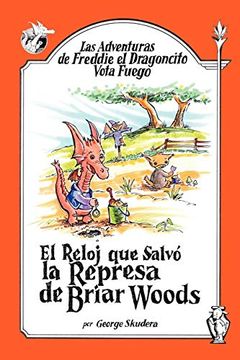 portada Las Adventuras de Freddie el Dragoncito Vota Fuego: El Reloj que Salvo la Represa de Briar Woods (in Spanish)