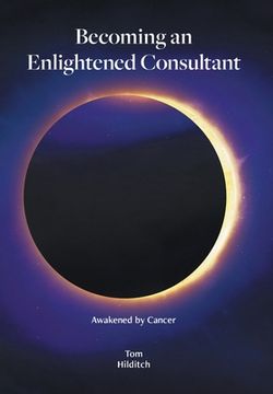 portada Becoming an Enlightened Consultant: Awakened by Cancer 