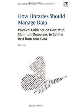 portada How Libraries Should Manage Data: Practical Guidance on how With Minimum Resources to get the Best From Your Data (en Inglés)