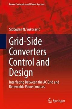 portada Grid-Side Converters Control and Design: Interfacing Between the ac Grid and Renewable Power Sources (Power Electronics and Power Systems) 