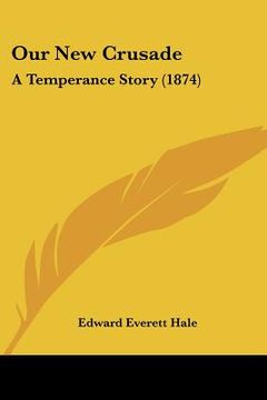 portada our new crusade: a temperance story (1874) (in English)