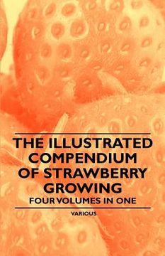 portada the illustrated compendium of strawberry growing - four volumes in one (en Inglés)