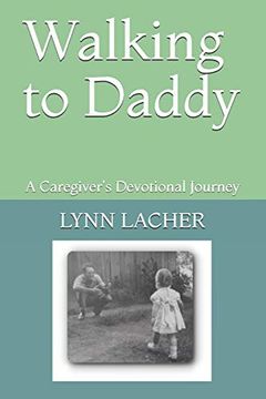 portada Walking to Daddy: A Caregiver's Devotional Journey (en Inglés)