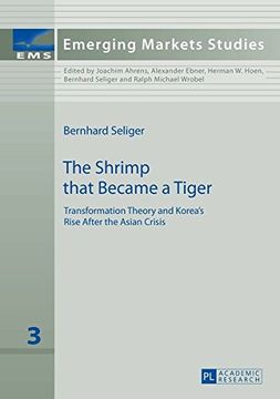 portada The Shrimp that Became a Tiger: Transformation Theory and Korea’s Rise After the Asian Crisis (Emerging Markets Studies)