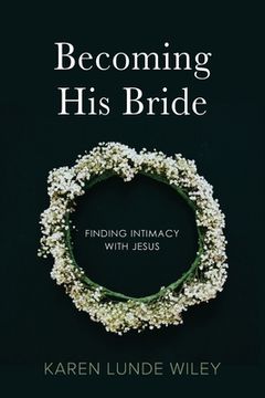 portada Becoming His Bride: Finding Intimacy with Jesus (en Inglés)