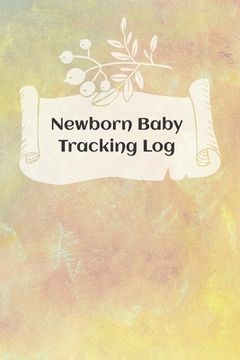 portada Newborn Baby Schedule: Tracking sheets for eating, napping and diaper changes with emergency contacts and health record (en Inglés)