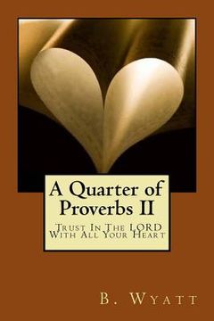 portada A Quarter of Proverbs II - Trust In The LORD!: Trust In The LORD With All Your Heart (en Inglés)
