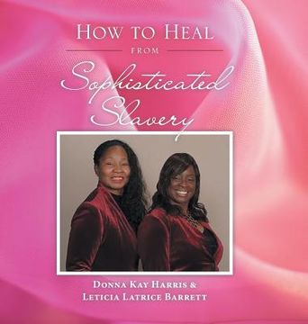 portada How to Heal from Sophisticated Slavery (en Inglés)