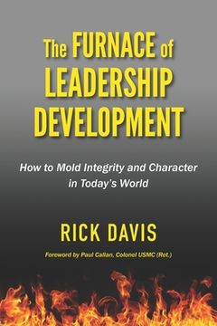 portada The Furnace of Leadership Development: How to Mold Integrity and Character in Today's World (in English)
