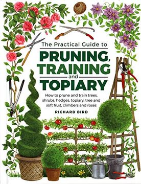 portada Practical Guide to Pruning, Training and Topiary: How to Prune and Train Trees, Shrubs, Hedges, Topiary, Tree and Soft Fruit, Climbers and Roses (in English)