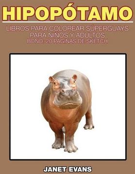 portada Hipopotamo: Libros Para Colorear Superguays Para Ninos y Adultos (Bono: 20 Paginas de Sketch)