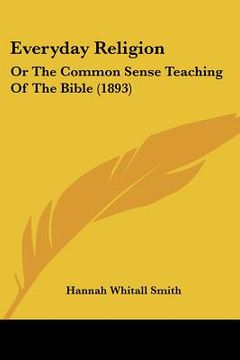 portada everyday religion: or the common sense teaching of the bible (1893)