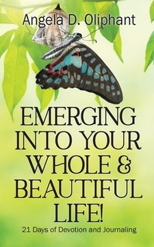 portada Emerging Into Your Whole & Beautiful Life!: 21 Days of Devotion and Journaling (en Inglés)