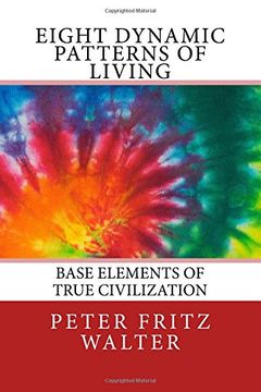 portada Eight Dynamic Patterns of Living: Base Elements of True Civilization: Volume 2 (Essays on Law, Policy and Psychiatry)