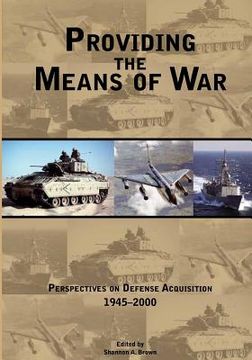 portada Providing the Means of War: Perspectives on Defense Acquisition 1945-2000 (en Inglés)
