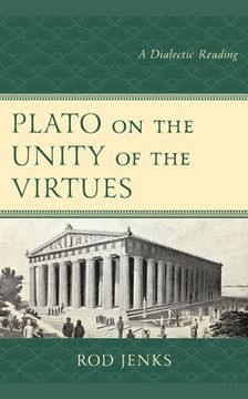 portada Plato on the Unity of the Virtues: A Dialectic Reading