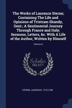 portada The Works of Laurence Sterne; Containing The Life and Opinions of Tristram Shandy, Gent.; A Sentimental Journey Through France and Italy; Sermons, Let