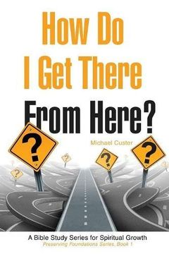 portada How Do I Get There From Here?: A Bible Study Series for Spiritual Growth (Preserving Foundations Series)