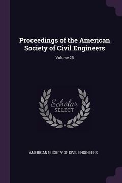 portada Proceedings of the American Society of Civil Engineers; Volume 25 (en Inglés)