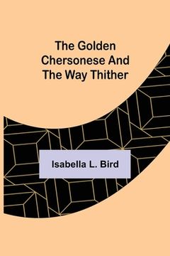 portada The Golden Chersonese and the Way Thither (en Inglés)
