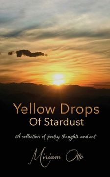 portada Yellow Drops Of Stardust: A collection of poetry, thoughts and art (en Inglés)