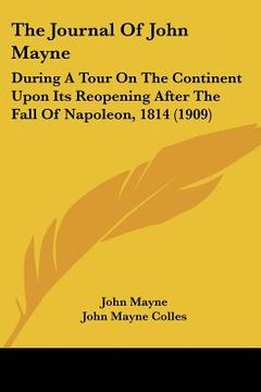 portada the journal of john mayne: during a tour on the continent upon its reopening after the fall of napoleon, 1814 (1909) (in English)