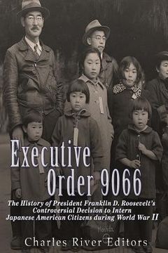portada Executive Order 9066: The History of President Franklin D. Roosevelt's Controversial Decision to Intern Japanese American Citizens During Wo (in English)