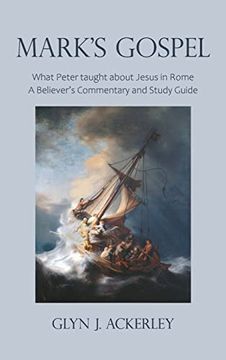 portada Mark's Gospel: What Peter taught about Jesus in Rome, A Believer's Commentary and Study Guide (in English)