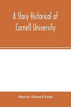 portada A Story Historical of Cornell University: With Biographies of Distinguished Cornellians (en Inglés)