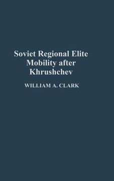 portada soviet regional elite mobility after khruschev (en Inglés)