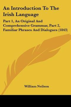 portada an introduction to the irish language: part 1, an original and comprehensive grammar, part 2, familiar phrases and dialogues (1843)
