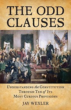 portada The odd Clauses: Understanding the Constitution Through ten of its Most Curious Provisions (in English)