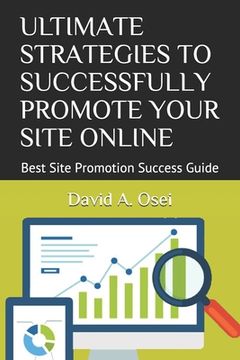 portada Ultimate Strategies to Successfully Promote Your Site Online: Best Site Promotion Success Guide (in English)