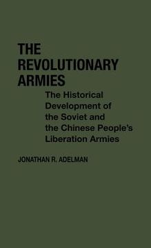 portada the revolutionary armies: the historical development of the soviet and the chinese people's liberation armies (en Inglés)