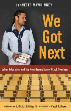 portada We Got Next: Urban Education and the Next Generation of Black Teachers