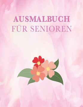 portada Ausmalbuch für Senioren: Schönes Ausmalbuch für Senioren mit über 40 Motiven. Verschiedene große und deutliche erkennbare Motive für Senioren. (en Alemán)