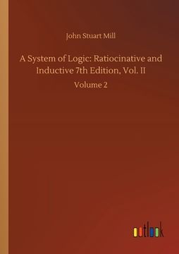 portada A System of Logic: Ratiocinative and Inductive 7th Edition, Vol. II: Volume 2 (en Inglés)