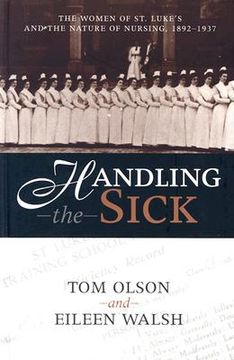 handling the sick: the women of st. luke's and the nature of nursing, 1892-1937