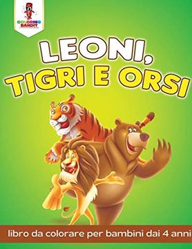 portada Leoni, Tigri e Orsi: Libro da Colorare per Bambini dai 4 Anni (en Italiano)