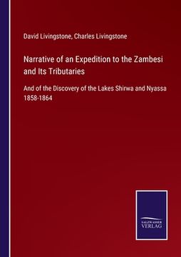 portada Narrative of an Expedition to the Zambesi and Its Tributaries: And of the Discovery of the Lakes Shirwa and Nyassa 1858-1864 (in English)