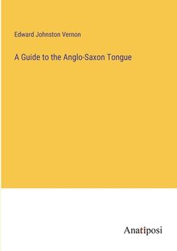 portada A Guide to the Anglo-Saxon Tongue (in English)