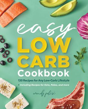 portada The Easy Low-Carb Cookbook: 130 Recipes for any Low-Carb Lifestyle (in English)