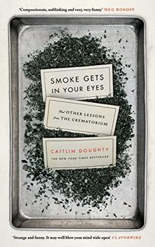 portada Smoke Gets in Your Eyes: And Other Lessons From the Crematorium