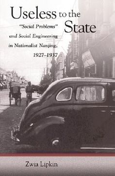 portada useless to the state: social problems and social engineering in nationalist nanjing, 1927-1937 (en Inglés)